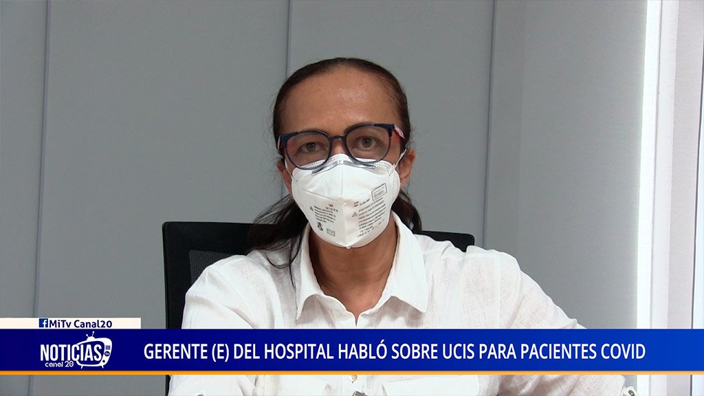 GERENTE (E) DEL HOSPITAL HABLÓ SOBRE UCIS PARA PACIENTES COVID