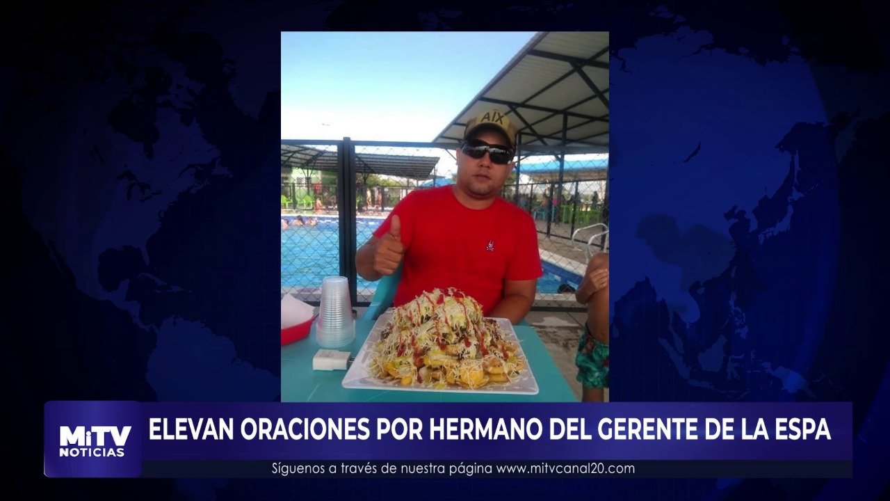 ELEVAN ORACIONES POR HERMANO DEL GERENTE DE LA ESPA